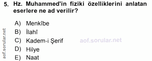 5. soru: Hz. Muhammed'in fiziki özelliklerini anlatan eserlere ne ad verilir? A) Menkîbe B) Ilahî C) Kadem-i Şerif D) Hilye E)…