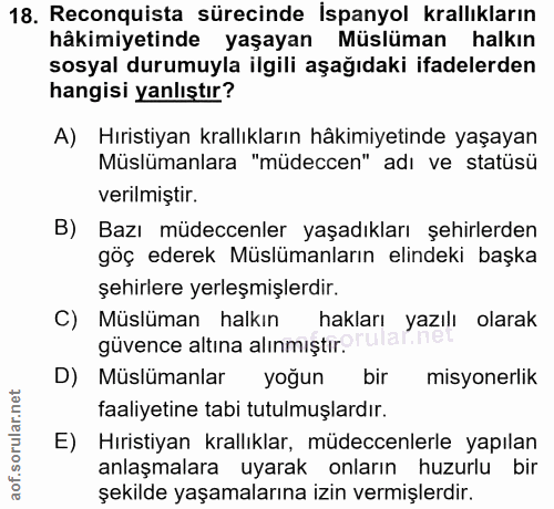 18. soru: Reconquista sürecinde İspanyol krallıkların hâkimiyetinde yaşayan Müslüman halkın sosyal durumuyla ilgili aşağıdaki i…