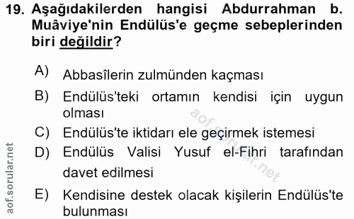 19. soru: Aşağıdakilerden hangisi Abdurrahman b. Muâviye'nin Endülüs'e geçme sebeplerinden biri değildir? A) Abbasilerin zulmün…