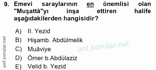 9. soru: Emevi saraylarının en önemlisi olan "Muşattâ"yı inşa ettiren halife aşağıdakilerden hangisidir? A) II. Yezid B) Hişam…
