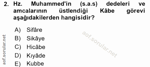 2. soru: Hz. Muhammed'in (s.a.s) dedeleri ve amcalarının üstlendiği Kâbe görevi aşağıdakilerden hangisidir? A) Sifâre B) Sikây…