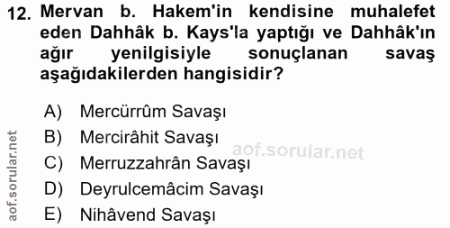 12. soru: Mervan b. Hakem'in kendisine muhalefet eden Dahhâk b. Kays'la yaptığı ve Dahâk'ın ağır yenilgisiyle sonuçlanan savas…