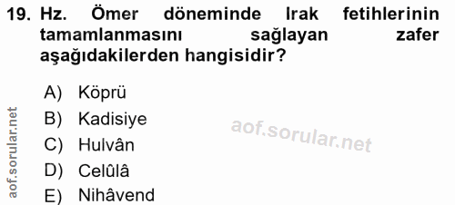19. soru: Hz. Omer döneminde Irak fetihlerinin tamamlanmasını sağlayan zafer aşağıdakilerden hangisidir? A) Köprü B) Kadisiye C…