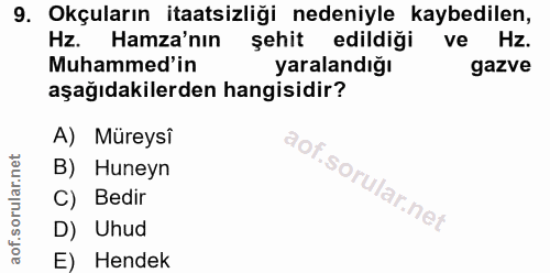 9. soru: Okçuların itaatsizliği nedeniyle kaybedilen, Hz. Hamza'nın şehit edildiği ve Hz. Muhammed'in yaralandığı gazve aşağıd…