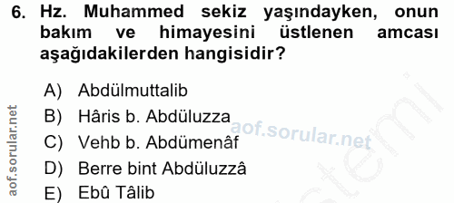 6. soru: Hz. Muhammed sekiz yaşındayken, onun bakım ve himayesini üstlenen amcası aşağıdakilerden hangisidir? A) Abdülmuttalib…
