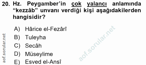 20. soru: Hz. Peygamber'in çok yalancı anlamında "kezzâb" unvanı verdiği kişi aşağıdakilerden hangisidir? A) Hârice el-Fezârî B…