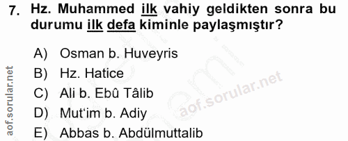 7. soru: Hz. Muhammed ilk vahiy geldikten sonra bu durumu ilk defa kiminle paylaşmıştır? A) Osman b. Huveyris B) Hz. Hatice C)…