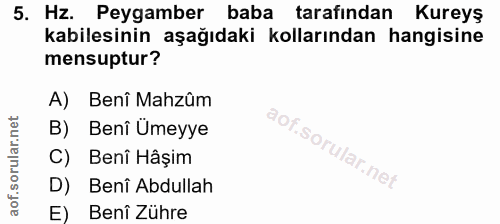 5. soru: Hz. Peygamber baba tarafından Kureyş kabilesinin aşağıdaki kollarından hangisine mensuptur? A) Benî Mahzûm B) Benî Üm…