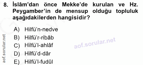 8. soru: Islâm'dan önce Mekke'de kurulan ve Hz. Peygamber'in de mensup olduğu topluluk aşağıdakilerden hangisidir? A) Hilfü'n-…