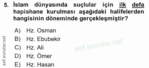 5. soru: İslam dünyasında suçlular için ilk defa hapishane kurulması aşağıdaki halifelerden hangisinin döneminde gerçekleşmişt…
