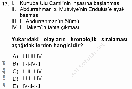17. soru: I. Kurtuba Ulu Camii'nin inşasına başlanması II. Abdurrahman b. Muâviye'nin Endülüs'e ayak basması Ill. Il. Abdurrahm…
