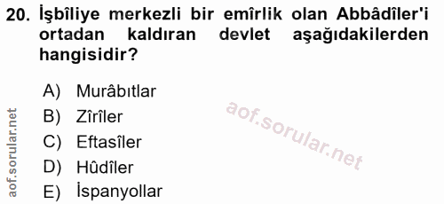 20. soru: İşbîliye merkezli bir emîrlik olan Abâdiler'i ortadan kaldıran devlet aşağıdakilerden hangisidir? A) Murâbıtlar B) Zi…