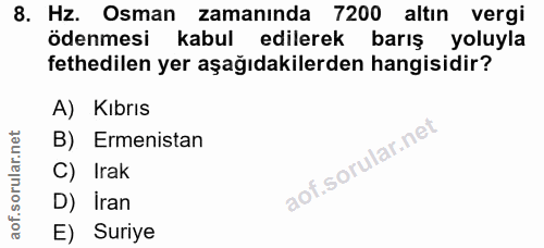 8. soru: Hz. Osman zamanında 7200 altın vergi ödenmesi kabul edilerek barış yoluyla fethedilen yer aşağıdakilerden hangisidir?…