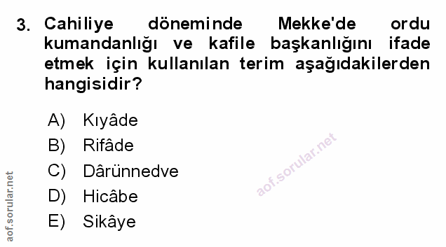 3. soru: Cahiliye döneminde Mekke'de ordu kumandanlığı ve kafile başkanlığını ifade etmek için kullanılan terim aşağıdakilerde…
