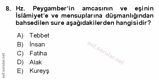 8. soru: HZ. Peygamber'in amcasının ve eşinin İslâmiyet'e ve mensuplarına düşmanlığından bahsedilen sure aşağıdakilerden hangi…