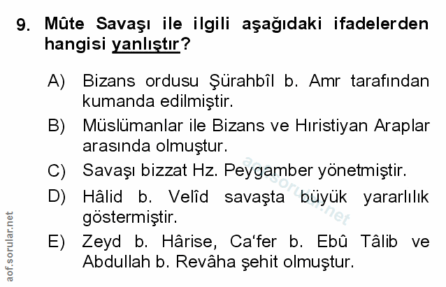 9. soru: Mûte Savaşı ile ilgili aşağıdaki ifadelerden hangisi yanlıştır? A) Bizans ordusu Şürahbîl b. Amr tarafından kumanda e…