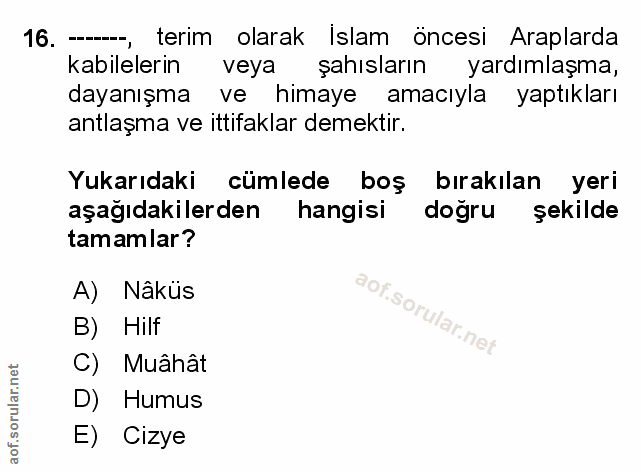 16. soru: —, terim olarak İslam öncesi Araplarda kabilelerin veya şahısların yardımlaşma, dayanışma ve himaye amacıyla yaptıkla…