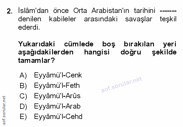 2. soru: Islâm'dan önce Orta Arabistan'ın tarihini denilen kabileler arasındaki savaşlar teşkil ederdi. Yukarıdaki cümlede boş…