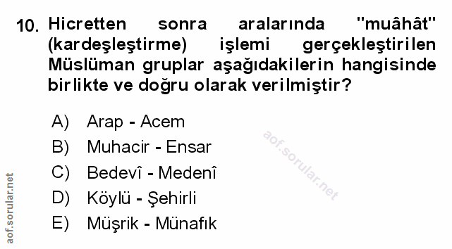 10. soru: Hicretten sonra aralarında "muâhât" (kardeşleştirme) işlemi gerçekleştirilen Müslüman gruplar aşağıdakilerin hangisin…