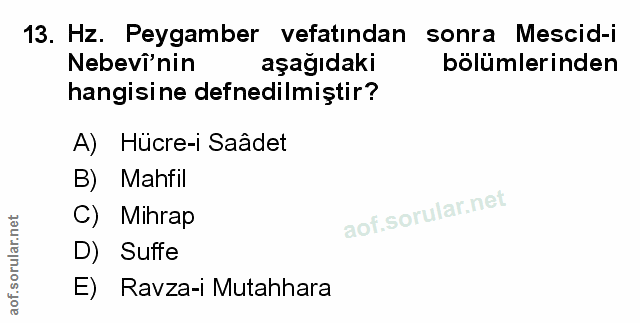 13. soru: Hz. Peygamber vefatından sonra Mescid-i Nebevî'nin aşağıdaki bölümlerinden hangisine defnedilmiştir? A) Hücre-i Saâde…