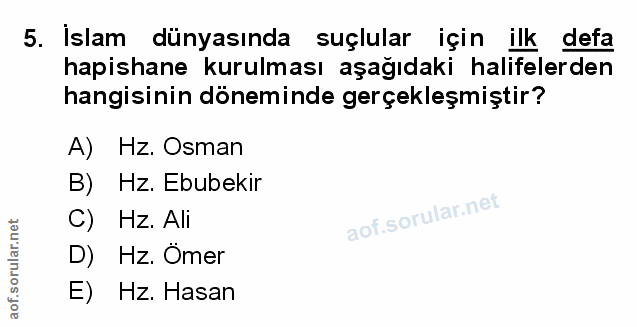 5. soru: İslam dünyasında suçlular için ilk defa hapishane kurulması aşağıdaki halifelerden hangisinin döneminde gerçekleşmişt…
