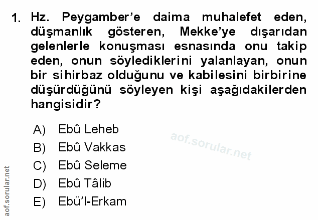 1. soru: Hz. Peygamber'e daima muhalefet eden, düşmanlık gösteren, Mekke'ye dışarıdan gelenlerle konuşması esnasında onu takip…