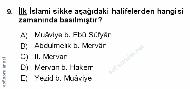 9. soru: İlk İslami sikke aşağıdaki halifelerden hangisi zamanında basılmıştır? A) Muâviye b. Ebû Süfyân B) Abdülmelik b. Merv…