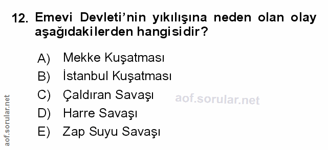 12. soru: Emevi Devleti'nin yıkılışına neden olan olay aşağıdakilerden hangisidir? A) Mekke Kuşatması B) istanbul Kuşatması C)…