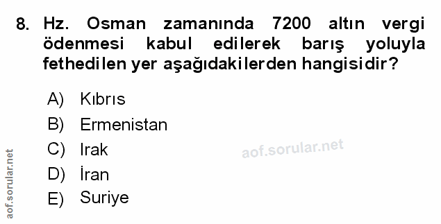 8. soru: Hz. Osman zamanında 7200 altın vergi ödenmesi kabul edilerek barış yoluyla fethedilen yer aşağıdakilerden hangisidir?…