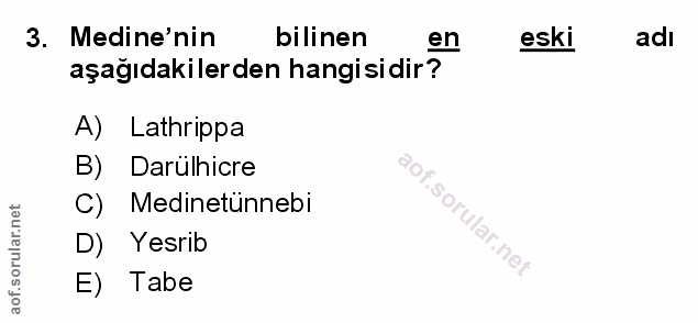 3. soru: Medine'nin bilinen en eski adı aşağıdakilerden hangisidir? A) Lathrippa B) Darulhicre C) Medinetünnebi soru lar D) Ye…