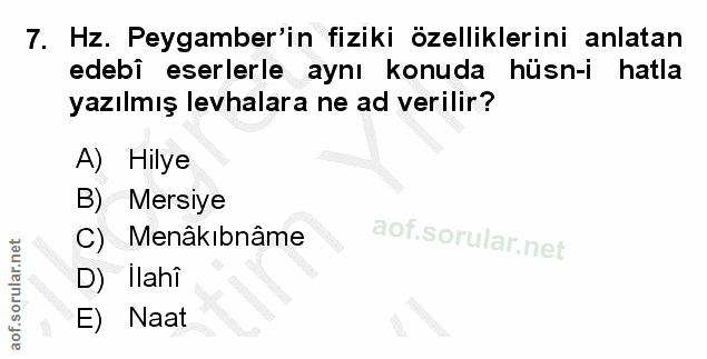 7. soru: Hz. Peygamber'in fiziki özelliklerini anlatan edebi eserlerle aynı konuda hüsn-i hatla yazılmış levhalara ne ad veril…