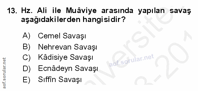 13. soru: Hz. Ali ile Muâviye arasında yapılan savaş aşağıdakilerden hangisidir? A) Cemel Savaşı B) Nehrevan Savaşı Kädisiye Sa…