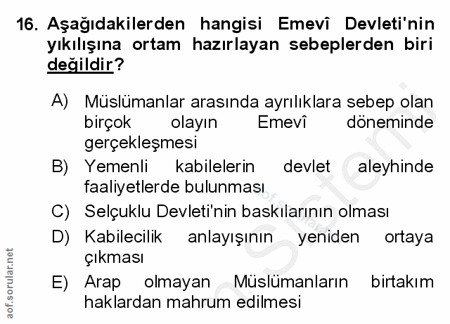16. soru: Aşağıdakilerden hangisi Emevi Devleti'nin yıkılışına ortam hazırlayan sebeplerden biri değildir? A) Müslümanlar arası…