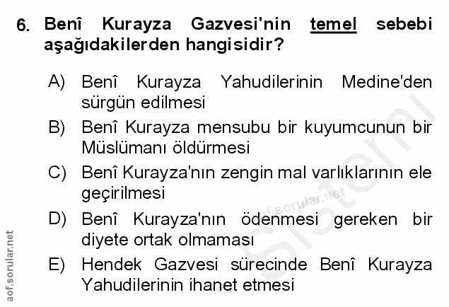 6. soru: Beni Kurayza Gazvesi'nin temel sebebi aşağıdakilerden hangisidir? A) Beni Kurayza Yahudilerinin Medine'den sürgün edi…