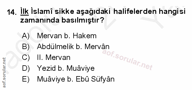14. soru: Ilk Islamî sikke aşağıdaki halifelerden hangisi zamanında basılmıştır? A) Mervan b. Hakem B) Abdülmelik b. Mervân C)…