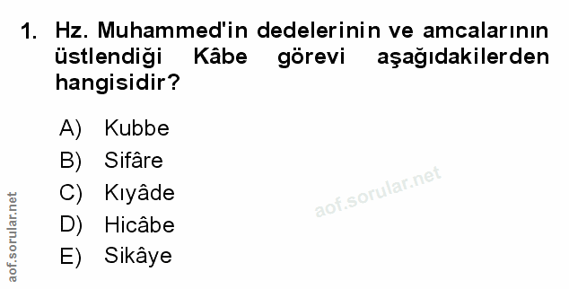 1. soru: Hz. Muhammed'in dedelerinin ve amcalarının üstlendiği Kâbe görevi aşağıdakilerden hangisidir? A) Kubbe B) Sifâre C) K…