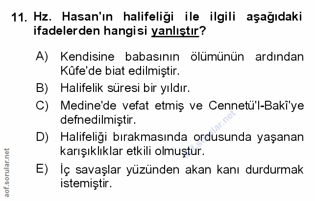 11. soru: Hz. Hasan'ın halifeliği ile ilgili aşağıdaki ifadelerden hangisi yanlıştır? A) Kendisine babasının ölümünün ardından…