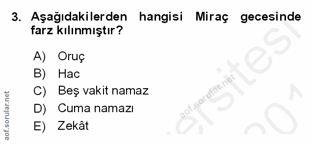 3. soru: Aşağıdakilerden hangisi Miraç gecesinde farz kılınmıştır? A) Oruç B) Hac gor onumer t eS C) Beş vakit namaz aof sorul…