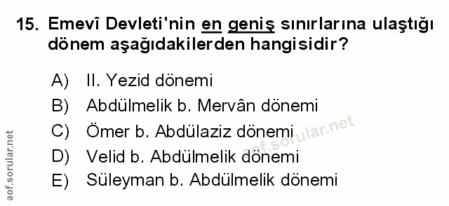 15. soru: Emevî Devleti'nin en geniş sınırlarına ulaştığı dönem aşağıdakilerden hangisidir? A) II. Yezid dönemi B) Abdülmelik b…