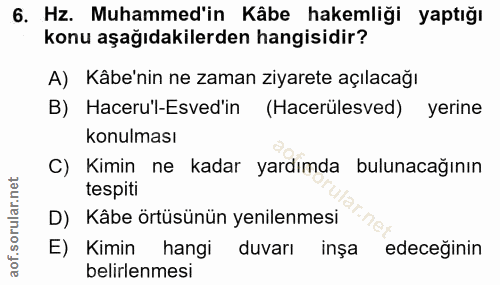 6. soru: Hz. Muhammed'in Kâbe hakemliği yaptığı konu aşağıdakilerden hangisidir? A) Kâbe'nin ne zaman ziyarete açılacağı B) Ha…