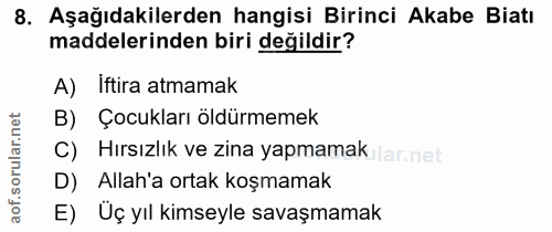 8. soru: Aşağıdakilerden hangisi Birinci Akabe Biatı maddelerinden biri değildir? A) Iftira atmamak B) Çocukları öldürmemek C)…