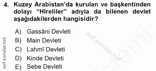 4. soru: Kuzey Arabistan'da kurulan ve başkentinden dolayı "Hîrliler" adıyla da bilenen devlet aşağıdakilerden hangisidir? A)…