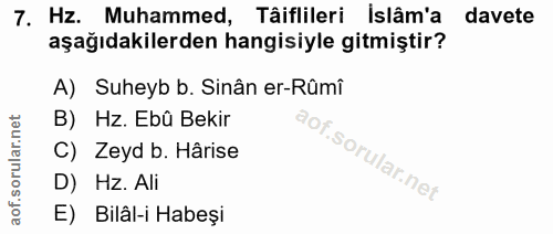 7. soru: Hz. Muhammed, Tâiflileri Islâm'a davete aşağıdakilerden hangisiyle gitmiştir? A) Suheyb b. Sinân er-Rûmî B) Hz. Ebû B…