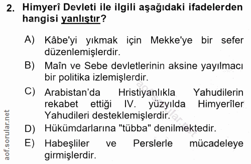 2. soru: Himyerî Devleti ile ilgili aşağıdaki ifadelerden hangisi yanlıştır? A) Kâbe'yi yıkmak için Mekke'ye bir sefer düzenle…