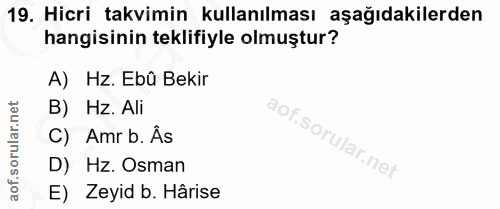 19. soru: Hicri takvimin kullanılması aşağıdakilerden hangisinin teklifiyle olmuştur? A) Hz. Ebû Bekir B) Hz. Ali aof.sor C) Am…