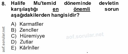 8. soru: Halife Mutemid döneminde devletin karşılaştığı önemli sorun aşağıdakilerden hangisidir? A) Karmatiler B) Zenciler C)…