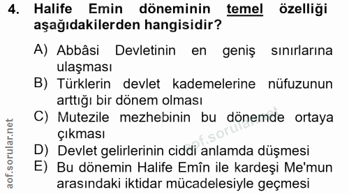 4. soru: Halife Emin döneminin temel özelliği aşağıdakilerden hangisidir? A) Abbâsi Devletinin en geniş sinirlarina ulaşması B…