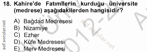 18. soru: Kahire'de Fatımîlerin kurduğu üniversite (medrese) aşağıdakilerden hangisidir? A) Bağdad Medresesi B) Nizamiye C) Ezh…