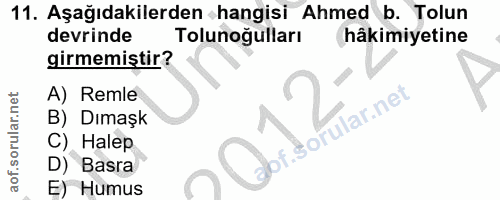11. soru: Aşağıdakilerden hangisi Ahmed b. Tolun devrinde Tolunoğulları hâkimiyetine girmemiştir? A) Remle B) Dımaşk orular.net…