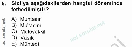5. soru: Sicilya aşağıdakilerden hangisi döneminde fethedilmiştir? A) Muntasır B) Mu'tasım C) Mütevekkil D) Vâsık E) Mühtedi